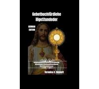 Gebetbuch zur Heiligen Stunde der Sühne: Katholische Gebete für die eucharistische Anbetung, Betrachtungen, Litaneien und Andachten an die Seligen Sakrament