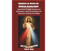 Gebetbuch zur Novene der Göttlichen Barmherzigkeit: Katholische 9-tägige Andacht mit Rosenkranz, Litanei und Gebeten um Vertrauen, Heilung und Frieden