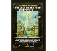 GEBETBUCH ZUR NOVENE UNSERER LIEBEN FRAU VON FATIMA: Ein katholisches Gebetbuch mit Rosenkranz, Litanei, täglichen Andachten und Gebeten für Frieden, Wunder und Bekehrung.