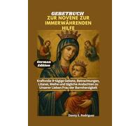 GEBETBUCH ZUR NOVENE ZUR IMMERWÄHRENDEN HILFE: Kraftvolle 9-tägige Gebete, Betrachtungen, Litanei, Weihe und tägliche Andachten zu Unserer Lieben Frau der Barmherzigkeit