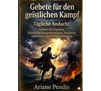 Gebete für den geistlichen Kampf: Tägliche Andacht: Gebete für Glauben, Unterscheidungsvermögen, Ausdauer und Sieg in geistlichen Kämpfen
