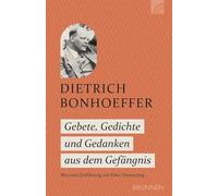 Gebete, Gedichte und Gedanken aus dem Gefängnis: Mit einer Einführung von Peter Zimmerling: Beten mit Dietrich Bonhoeffer zu seinen Texten aus der Gefangenschaft - Zeugnis des Widerstands im NS-Regime