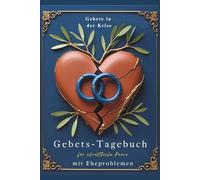 Gebets-Tagebuch für christliche Paare mit Eheproblemen: Gebete in der Krise