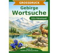 Gebirge - Wortsuche in Großdruck: 102 Wortsuchrätsel mit extra großer Schrift | Gehirnjogging die majestätische Welt der Gebirge | Geschenkidee für Oma & Opa