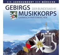 Gebirgsmusikkorps der Bundeswehr Garmisch-Partenkirchen - Ein Jahrhundert der Märsche; Königsmarsch; Alte Kameraden; Mon Solus; Bayrisch Blau; Erinnerung an Siebenbürgen; Kaiserjäger Marsch; Blasmusik aus Bayern