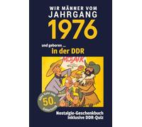 Geboren in der DDR - Wir Männer vom Jahrgang 1976 | Nostalgie-Geschenkbuch zum 50. Geburtstag mit DDR-Quiz, Witzen, Videos & Kreuzworträtsel