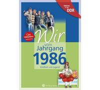 Geboren in der DDR - Wir vom Jahrgang 1986 - Kindheit und Jugend: Geschenkbuch zum 40. Geburtstag - Jahrgangsbuch mit Geschichten, Fotos und Erinnerungen mitten aus dem Alltag