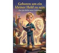 Geboren, um ein kleiner Held zu sein: Aber das bleibt unser Geheimnis