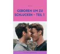 Geboren Um Zu Schlucken - Teil 1 (ebook)