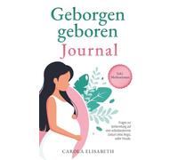 Geborgen geboren Journal: Trau dich deine Traumgeburt.: Fragen zur Vorbereitung auf eine selbstbestimmte Geburt ohne Schmerzen und ohne Angst. Wie auf ... Vorbereitung. (Geborgen geboren Bücher)
