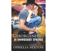 Geborgenheit in Snowberry Springs: Ein gefühlvoller Second-Chance-Liebesroman mit einem Beschützer-Cowboy (Snowberry Springs Ranch, Montana)