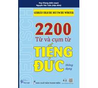 GEBRÄUCHLICHE DEUTSCHE WÖRTER: 2200 từ và cụm từ tiếng Đức thông dụng (Bộ sách tiếng Đức dành cho người Việt xa xứ)