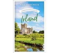 Gebrauchsanweisung für Irland: Aktualisierte Neuausgabe 2024. Viel mehr als ein Reiseführer: Irland-Insider Ralf Sotscheck zeigt den wahren Charakter der grünen Insel