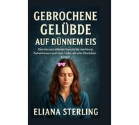 GEBROCHENE GELÜBDE AUF DÜNNEM EIS: Eine herzzerreißende Geschichte von Verrat, Geheimnissen und einer Liebe, die ums Überleben kämpft