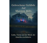 Gebrochene Gelübde auf Marston Hills: Liebe, Verrat und der Mord, der Amerika erschütterte