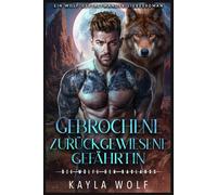 Gebrochene zurückgewiesene Gefährtin: Ein Wolf-Gestaltwander-Liebesroman (Die Wölfe der Badlands)