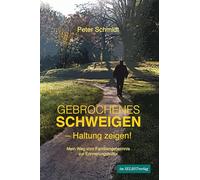 Gebrochenes Schweigen - Haltung zeigen!: Mein Weg vom Familiengeheimnis zur Erinnerungskultur