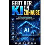 GEBT DER KI EIN ZUHAUSE: Wie Unternehmen mit einem AI Competence Center Schatten-KI stoppen, Kosten senken und Mitarbeiter für die KI-Zukunft befähigen