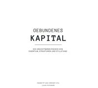 Gebundenes Kapital: Die unsichtbaren Risiken von Eigentum, Strukturen und Stillstand