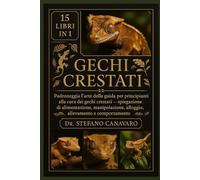 GECHI CRESTATI: Padroneggia l'arte della guida per principianti alla cura dei gechi crestati: spiegazione di alimentazione, manipolazione, alloggio, allevamento e comportamento