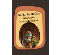 Gecko Gratefuls: Atlas Gecko: The Gratitude Project - 3 Things You're Grateful For, 2 Things You Enjoyed, 1 Thing You Learned