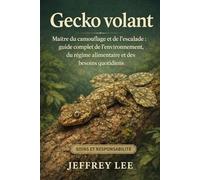 GECKO VOLANT: Maître du camouflage et de l’escalade : guide complet de l’environnement, du régime alimentaire et des besoins quotidiens
