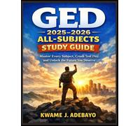 GED 2025-2026 All-Subjects Study Guide: “Master Every Subject, Crush Test Day, and Unlock the Future You Deserve”