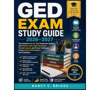 GED Exam Study Guide 2026-2027: The Complete Step-by-Step Preparation System with Practice Tests, Expert Strategies, Detailed Lessons, and Proven ... to Pass All Four GED Subjects with Confidence