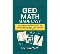 GED Math Made Easy: Step-by-Step Prep with Visual Lessons and Practice for First-Time Test Takers, Struggling Students, and Self-Taught Learners