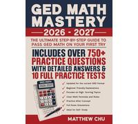 GED Math Mastery 2026-2027: The Ultimate Step-By-Step Guide to Pass GED Math On Your First Try Includes Over 750+ Practice Questions with Detailed Answers & 10 Full Practice Tests