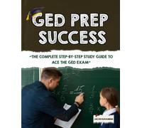 GED Prep Success: “The Complete Step-by-Step Study Guide to Ace the GED Exam”