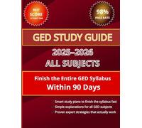 GED STUDY GUIDE 2025-2026 ALL SUBJECTS: The Complete & Up-to-Date Study Guide to Ace the GED Exam, Master All Subjects, and Achieve Your Best Score in ... Step-by-Step Guidance, Proven Expert Tips