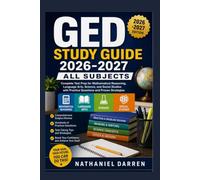 GED STUDY GUIDE 2026-2027 ALL SUBJECTS: Complete Test Prep for Mathematical Reasoning, Language Arts, Science, and Social Studies with Practice Questions and Proven Strategies