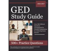 GED Study Guide 2026-2027: Over 500 Difficult Questions Accompanied by Detailed Explanations for Achieving Exam Success