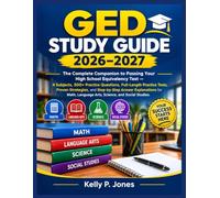 GED Study Guide 2026-2027: The Complete Companion to Passing Your High School Equivalency Test 4 Subjects, 500+ Practice Questions, Full-Length ... for Math, Language Arts, Science, and
