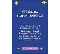 GED Success Blueprint 2025-2026: Your Ultimate Guide to Passing the GED with Confidence - Smart Strategies, Practice Tests, and Insider Tips to Help You Succeed on the First Try
