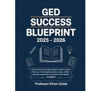 GED SUCCESS BLUEPRINT: Your All in One Study System To pass on the First Try / 2 Full Length Practice Tests, 1500+ Practice Questions and Proven Test Taking Strategies