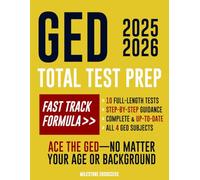 GED Total Test Prep: The Complete & Up-to-Date Study Guide to ACE the GED Exam and Achieve Your Best Score. Step-by-Step Guidance, Practice That Works, Proven Expert Tips