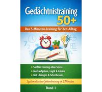 Gedächtnistraining 50+ Das 5-Minuten-Training für den Alltag: Sanfter Einstieg in ein systematisches Gehirntraining - ohne Zeitdruck und ... 50+ Das systematische 5-Minuten-Programm)