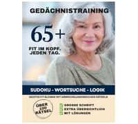 Gedächtnistraining 65+ XXL: Wortsuche, Sudoku & Logikrätsel für geistige Fitness und Konzentration - mit großer Schrift und über 100 Rätseln