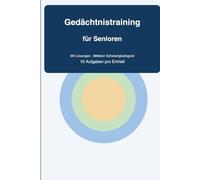 Gedächtnistraining für Senioren: 10 Übungen pro Einheit für Konzentration, Merkfähigkeit und geistige Fitness (mit Lösungen, mittlerer Schwierigkeitsgrad)