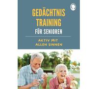Gedächtnistraining für Senioren | Aktiv mit allen Sinnen: Das Praxisbuch mit Köpfchen - stärkt Gedächtnis und Lebensfreude