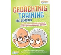 Gedächtnistraining für Senioren - Das XXL Gehirnjogging Rätselbuch mit 250 genialen Denksport-Übungen: Knobelspiele, Logikrätsel, Kreuzworträtsel, Allgemeinwissen uvm. - Das perfekte Rentner Geschenk