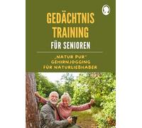 Gedächtnistraining für Senioren | Gehirnjogging für Naturliebhaber: Das Praxisbuch mit Köpfchen - stärkt Gedächtnis und Lebensfreude