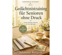 Gedächtnistraining für Senioren ohne Druck: Leichte Übungen, Rätsel, Erinnerungsfragen und Gesprächsimpulse in Großdruck für Alltag, Betreuung und Angehörige (Sonnenruh Ratgeber)