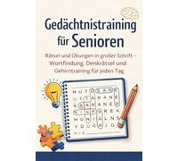 Gedächtnistraining für Senioren: Rätsel und Übungen in großer Schrift - Wort Findung, Denkrätsel und Gehirntraining für jeden Tag