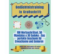 Gedächtnistraining in Großschrift: 100 Wortsuchrätsel, 50 Mandalas & 30 Sudoku - Das perfekte Geschenk für Erwachsene und Senioren