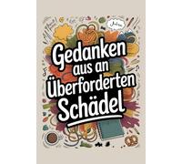 Gedanken aus an überforderten Schädel: Notizbuch für Arbeit, Alltag und alles, was im Schädel keinen Platz mehr hat