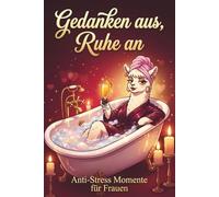 Gedanken aus, Ruhe an - Anti Stress Momente für Frauen: Das humorvolle Geschenkbuch für Frauen, die einfach mal ihre Ruhe wollen