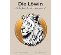 Gedanken, die sich was trauen - Die Löwin | A4 Notizbuch für Mädchen 12-16: Liniert mit motivierenden Zitaten, Inhaltsverzeichnis & 120 nummerierten ... für Mut, Selbstvertrauen & innere Stärke